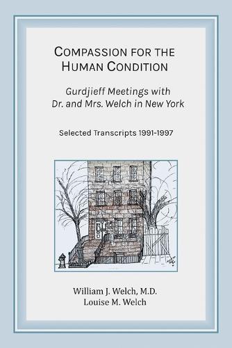 Compassion for the Human Condition: Gurdjieff Meetings with Dr. and Mrs. Welch in New York (Paperback)