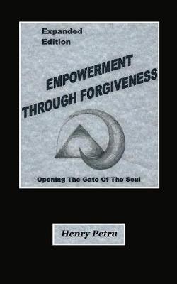 Empowerment Through Forgiveness: Opening The Gate of The Soul (Paperback)