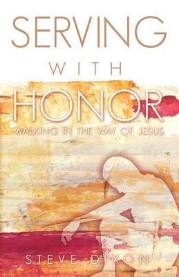 Serving with Honor: Walking in the Way of Jesus (Paperback)