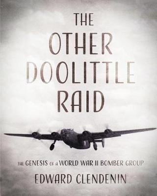 The Other Doolittle Raid: The Genesis of a World War II Bomber Group (Paperback)