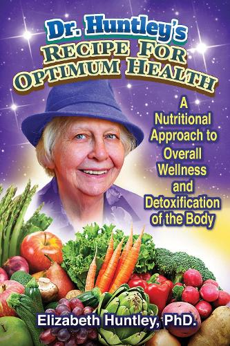 Dr. Huntley's Recipe for Optimum Health: A Nutritional Approach to Overall Wellness and Detoxification of the Body (Paperback)