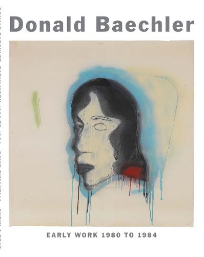 Donald Baechler - Early Work (Hardback)