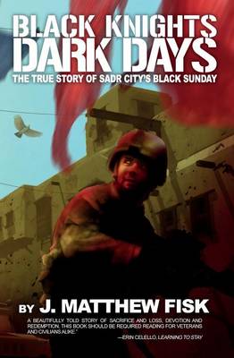 Black Knights, Dark Days: The True Story of Sadr City's Black Sunday (Paperback)