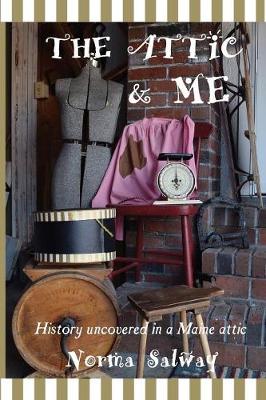 The Attic and Me: History Encountered in a Maine Attic (Paperback)