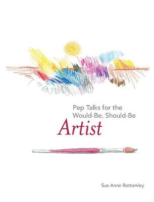 Pep Talks for the Would-Be, Should-Be Artist (Hardback)