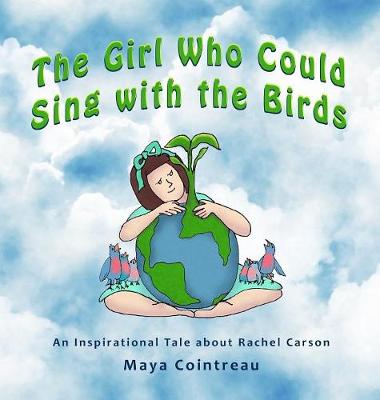 The Girl Who Could Sing with the Birds - An Inspirational Tale about Rachel Carson - Girls Who Could 3 (Hardback)