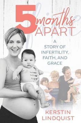 5 Months Apart: Facing Infertility with Faith and Grace (Paperback)