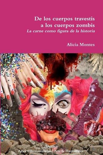 de Los Cuerpos Travestis a Los Cuerpos Zombis. La Carne Como Figura de la Historia (Paperback)