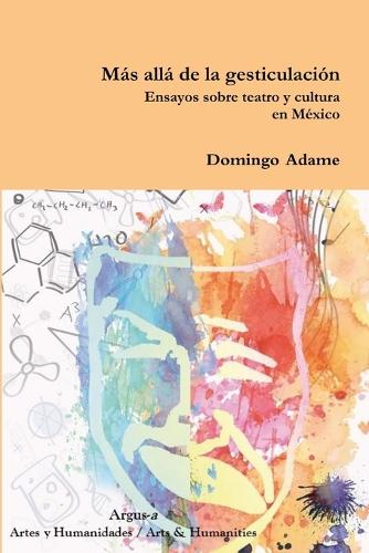 M s All de la Gesticulaci n. Ensayos Sobre Teatro y Cultura En M xico (Paperback)