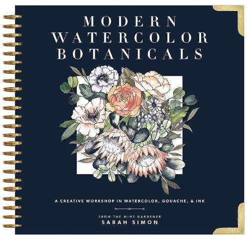 Modern Watercolor Botanicals: A Creative Workshop in Watercolor, Gouache, & Ink (Hardback)