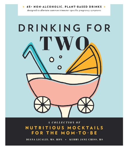 Drinking for Two: A Collection of Nutritious Mocktails for the Mom-To-Be (Hardback)