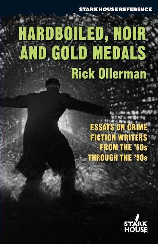 Hardboiled, Noir and Gold Medals: Essays on Crime Fiction Writers From the '50s Through the '90s (Paperback)