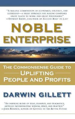 Noble Enterprise: The Commonsense Guide to Uplifting People and Profits (Hardback)