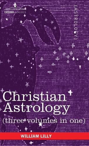 Christian Astrology (Three Volumes in One) (Hardback)