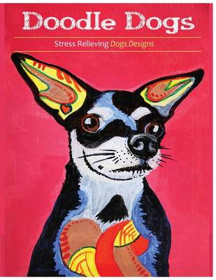 Doodle Dogs: Coloring Books for Grownups Featuring Over 30 Stress Relieving Dogs Designs - Doodle Dogs 01 (Paperback)