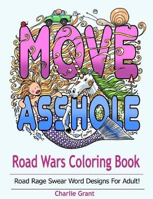 Road Wars Coloring Book: A Swear Word Coloring Book Featuring Over 40 Original Road Rages Word Designs for Shitty Drivers (Paperback)