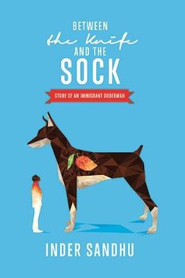 Between the Knife and the Sock: Story of an Immigrant Doberman (Paperback)