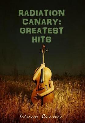 Radiation Canary: Greatest Hits (Hardback)