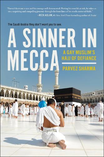 A Sinner in Mecca: A Gay Muslim's Hajj of Defiance (Paperback)