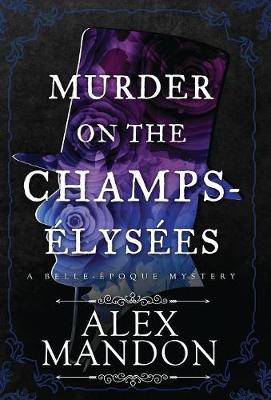 Murder on the Champs- lys es: A Belle- poque Mystery (Hardback)