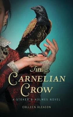 The Carnelian Crow: A Stoker & Holmes Book - Stoker and Holmes Books 4 (Paperback)