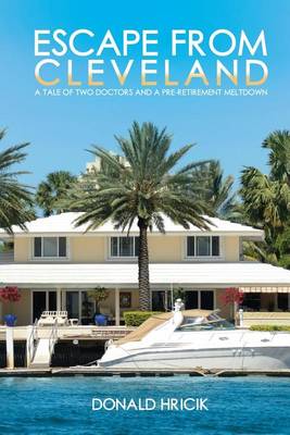 Escape from Cleveland: A Tale of Two Doctors and a Pre-Retirement Meltdown (Paperback)