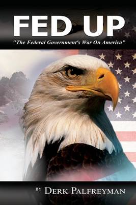 Fed Up: The Federal Government's War on America (Paperback)