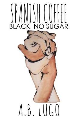 Spanish Coffee: Black, No Sugar (Paperback)