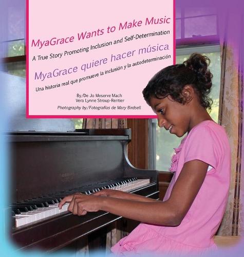 Myagrace Wants to Make Music/Myagrace Quiere Hacer M sica: A True Story Promoting Inclusion and Self-Determination/Una Historia Que Promueve La Inclusi n Y La Autodeterminaci n - Growing with Grace/Creciendo Con Gracia ONE (Hardback)