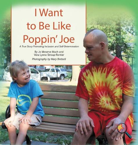 I Want To Be Like Poppin' Joe: A True Story Promoting Inclusion and Self-Determination - Finding My Way (Hardback)
