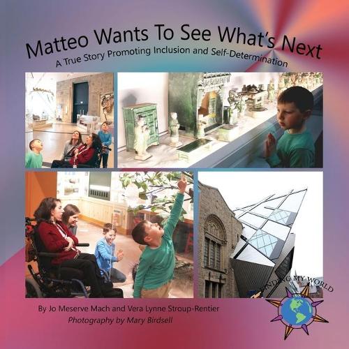 Matteo Wants to See What's Next: A True Story Promoting Inclusion and Self-Determination - Finding My World (Paperback)