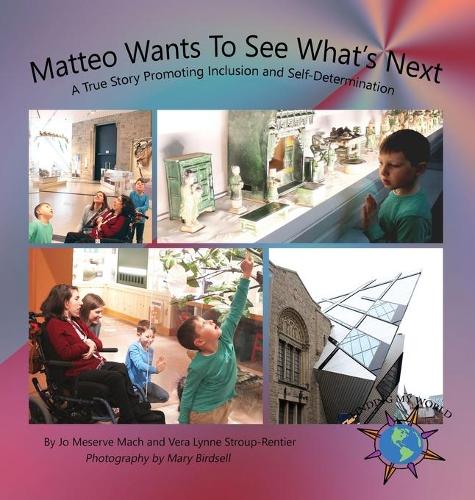 Matteo Wants to See What's Next: A True Story Promoting Inclusion and Self-Determination - Finding My World (Hardback)