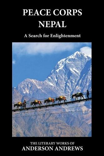 Peace Corps Nepal: A Search for Enlightenment - Literary Works of Anderson Andrews TWO (Paperback)