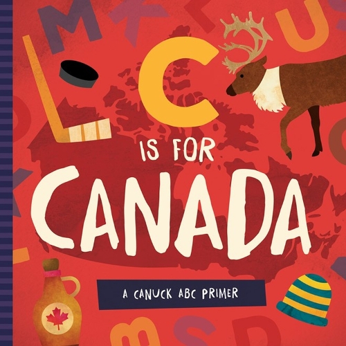 C is for Canada: A Canuck ABC Primer (Board book)