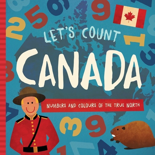 Let's Count Canada: Numbers and Colours at the True North (Board book)
