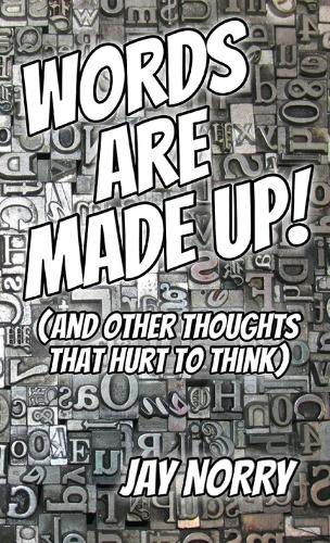 Words Are Made Up!: (and Other Thoughts That Hurt to Think) - Thoughts That Hurt to Think 2 (Paperback)