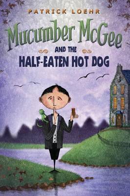 Mucumber McGee and the Half-Eaten Hot Dog (Hardback)