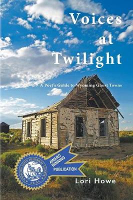 Voices at Twilight: A Poet's Guide to Wyoming Ghost Towns (Paperback)