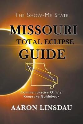 Missouri Total Eclipse Guide: Commemorative Official Keepsake Guidebook 2017 (Paperback)