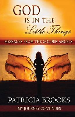 God Is in the Little Things: Messages from the Golden Angels - God Is in the Little Things 2 (Paperback)
