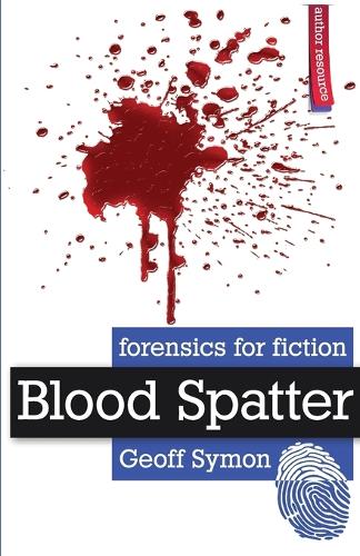 Blood Spatter - Forensics for Fiction (Paperback)