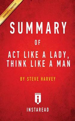 Summary of Act Like a Lady, Think Like a Man: by Steve Harvey Includes Analysis (Paperback)