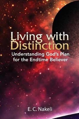 Living with Distinction: Understanding God's Plan for the End Time Believer (Paperback)
