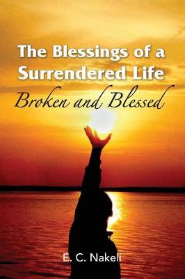 The Blessings of a Surrendered Life: Broken and Blessed (Paperback)
