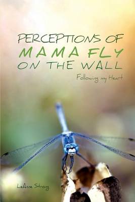 Perceptions of Mama Fly on the Wall: Following My Heart (Paperback)