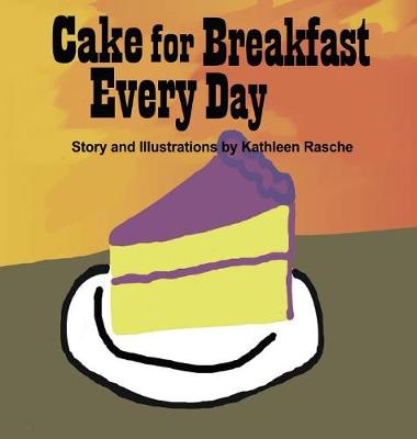 Cake for Breakfast Every Day (Hardback)