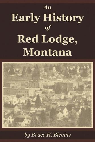 An Early History of Red Lodge, Montana (Paperback)