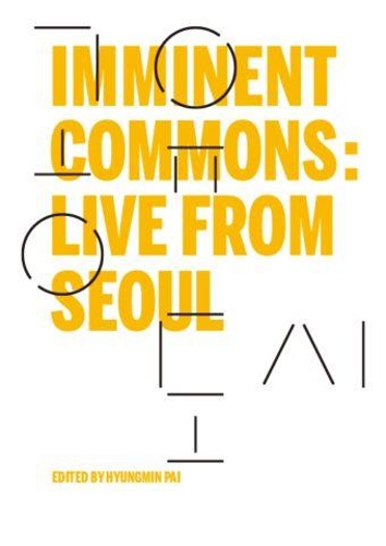 Imminent Commons: Live from Seoul: Seoul Biennale of Architecture and Urbanism 2017 - Seoul Biennale of Architecture and Urbanism 2017 (Hardback)