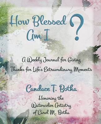 How Blessed Am I?: A Weekly Journal for Giving Thanks for Life's Extraordinary Moments (Paperback)