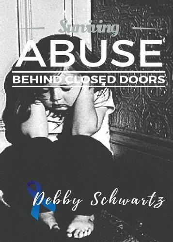 Surviving Abuse Behind Closed Doors (Paperback)
